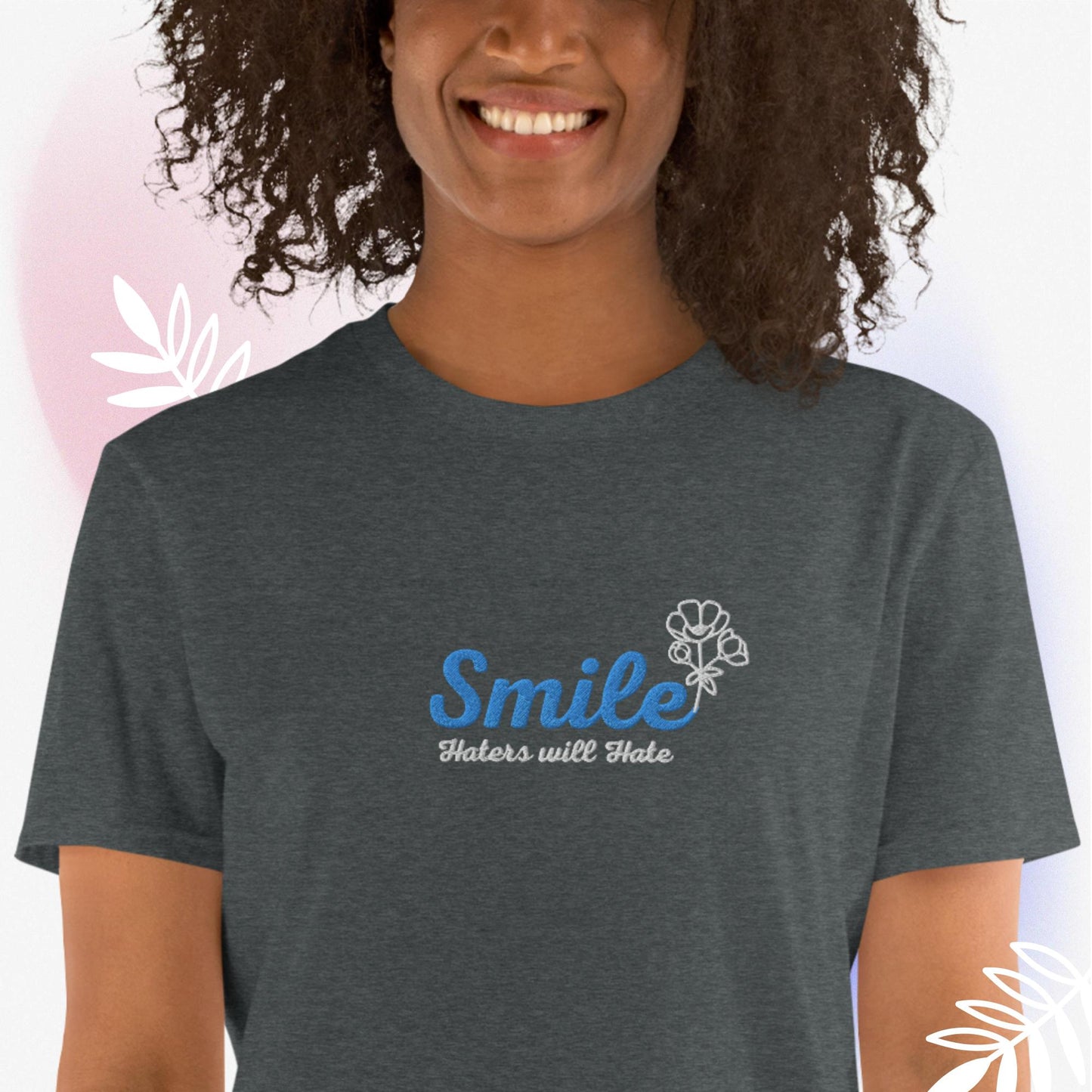 Smile Haters will Hate T Shirt