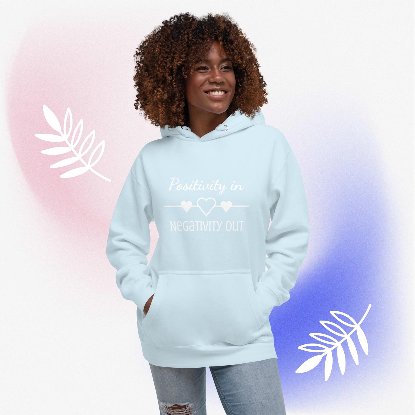 Positivity in, Negativity out Hoodie